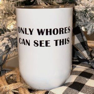 Only whores can see this Stemless Wine Tumbler